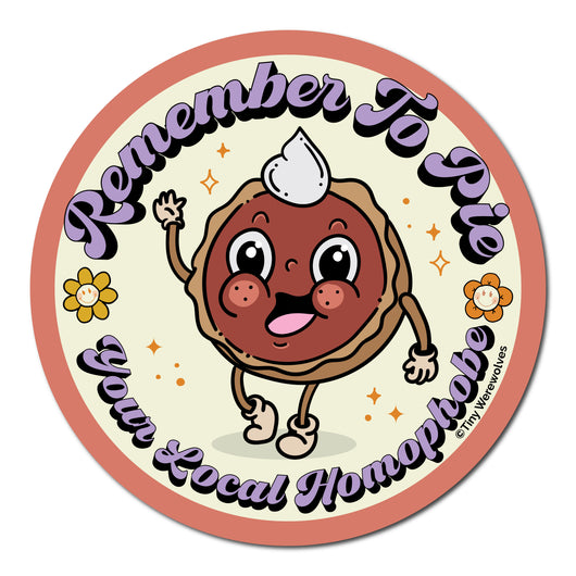 Based in Chicago by queer artist & designer Kayla Pekkala - Tiny Werewolves | Pie Your Local Homophobe Sticker in 5" Sticker | Shop to get your Sticker with collections featuring retro-inspired designs infused with social commentary art, highlighting modern social & current events.