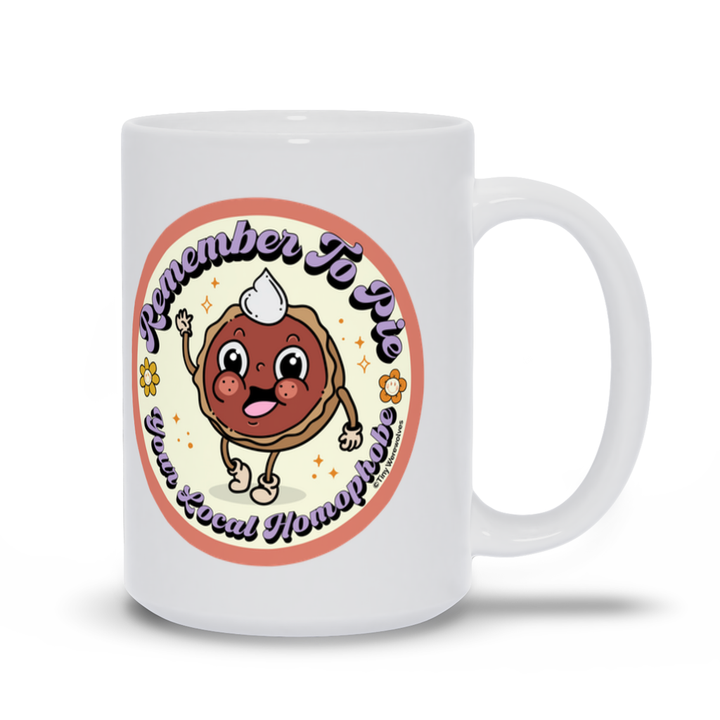 Based in Chicago by queer artist & designer Kayla Pekkala - Tiny Werewolves | Pie Your Local Homophobe Mug in 15 oz | Shop to get your Mug with collections featuring retro-inspired designs infused with social commentary art, highlighting modern social & current events.